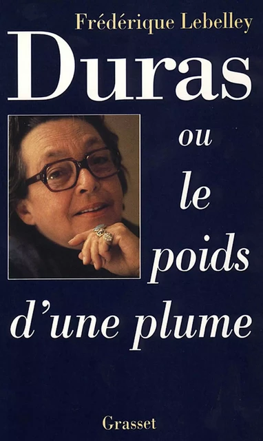 Duras, ou le poids d'une plume - Frédérique Lebelley - Grasset