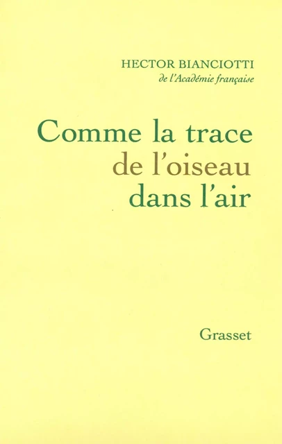 Comme la trace de l'oiseau dans l'air - Hector Bianciotti - Grasset