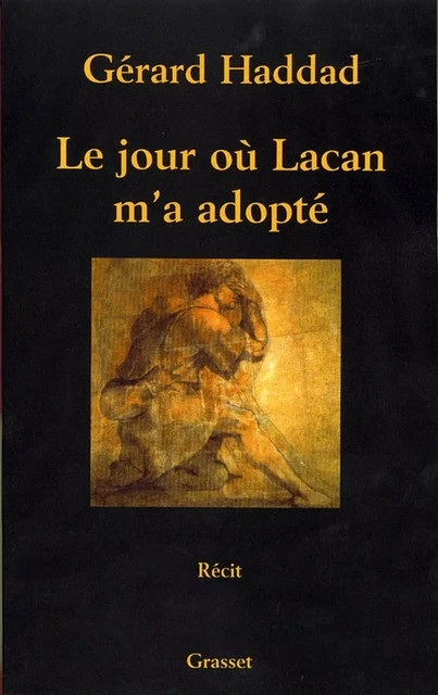 Le jour où Lacan m'a adopté - Gérard Haddad - Grasset