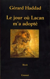 Le jour où Lacan m'a adopté