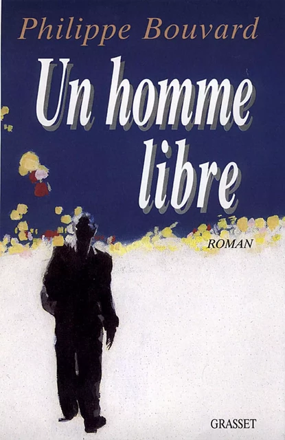 Un homme libre - Philippe Bouvard - Grasset