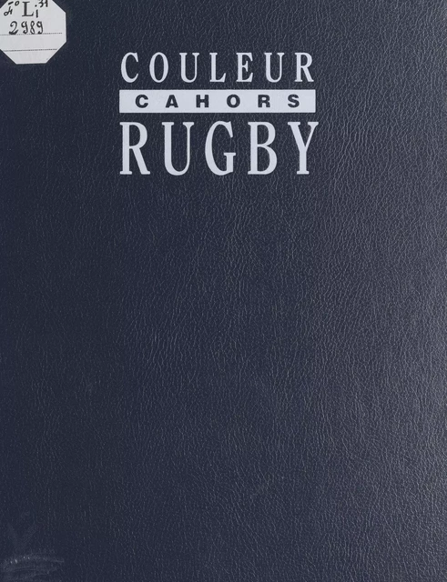 Cahors couleur rugby, 1950-1970 - Jacques Bouzerand, Denis Charvet, Amédée Domenech, Yves Noé - FeniXX réédition numérique