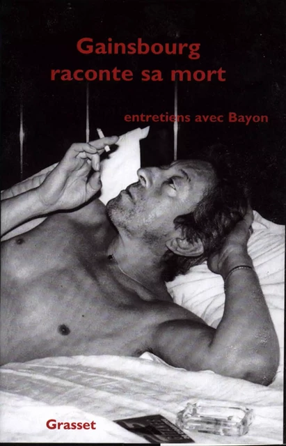 Gainsbourg raconte sa mort - Bruno Bayon - Grasset