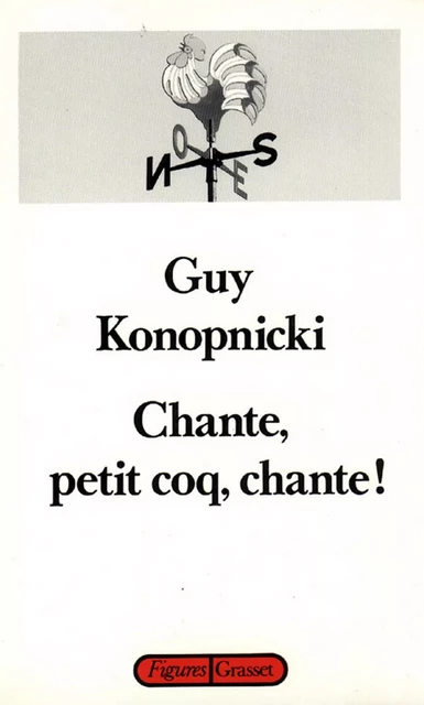 Chante, petit coq, chante! - Guy Konopnicki - Grasset