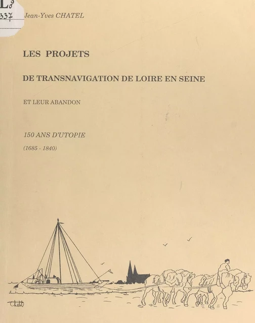 Les projets de transnavigation de Loire en Seine par les rivières d'Eure et du Loir et leur abandon : 150 ans d'utopie, 1685-1840 - Jean-Yves Chatel - FeniXX réédition numérique