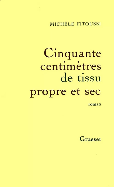 Cinquante centimètres de tissu propre et sec - Michèle Fitoussi - Grasset