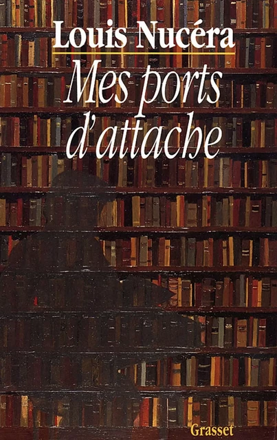 Mes ports d'attache - Louis Nucera - Grasset