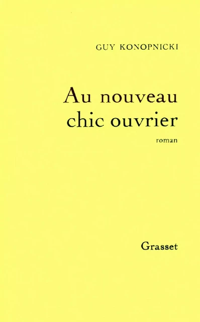 Au nouveau chic ouvrier - Guy Konopnicki - Grasset