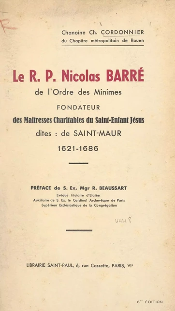 Le R.P. Nicolas Barré de l'Ordre des Minimes, fondateur des Maîtresses charitables du Saint Enfant Jésus, dites de Saint-Maur, 1621-1686 - Charles Cordonnier - FeniXX réédition numérique