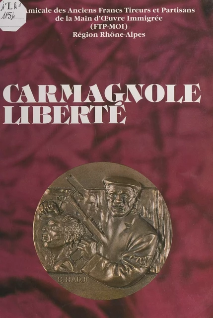 Carmagnole liberté -  Amicale des anciens Francs-tireurs et partisans de la main-d'œuvre immigrée - FeniXX réédition numérique