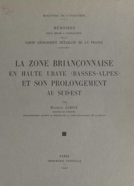 La zone briançonnaise en Haute-Ubaye (Basses-Alpes) et son prolongement au sud-est - Maurice Gidon - FeniXX réédition numérique