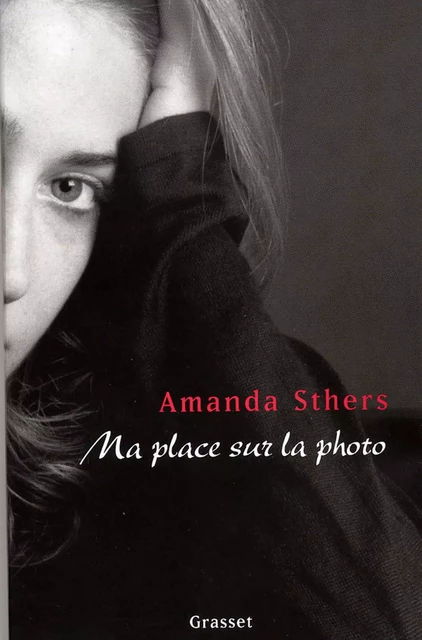 Ma place sur la photo - Amanda Sthers - Grasset