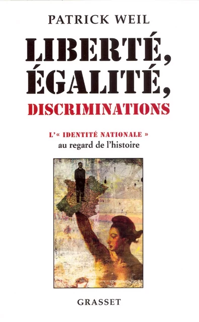 Liberté, égalité, discriminations - Patrick Weil - Grasset