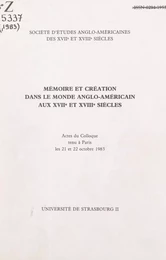 Mémoire et création dans le monde anglo-américain aux XVIIe et XVIIIe siècles