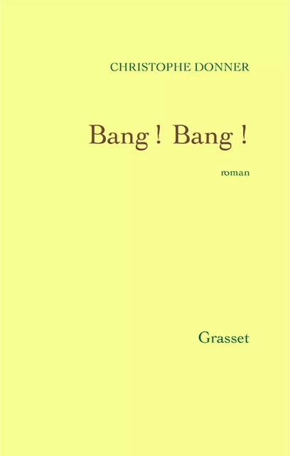 Bang! Bang ! - Christophe Donner - Grasset