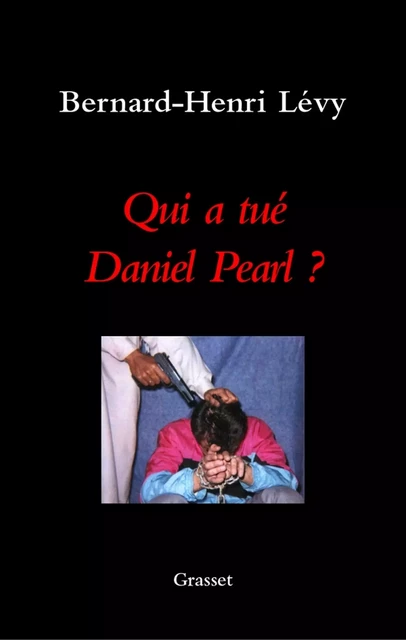 Qui a tué Daniel Pearl ? - Bernard-Henri Lévy - Grasset