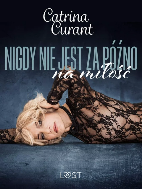 Nigdy nie jest za późno na miłość – opowiadanie erotyczne - Catrina Curant - Saga Egmont International