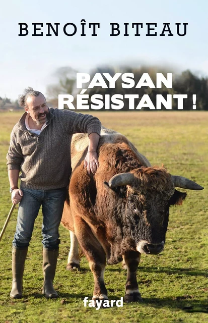 Paysan résistant ! - Benoît Biteau - Fayard