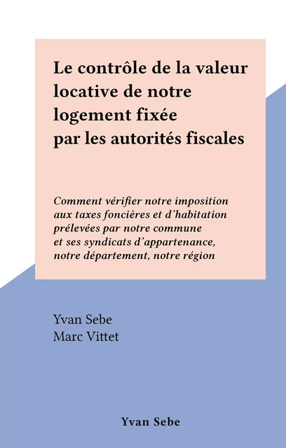 Le contrôle de la valeur locative de notre logement fixée par les autorités fiscales - Yvan Sebe - FeniXX réédition numérique