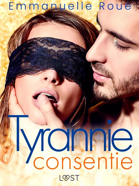 Tyrannie consentie - Une nouvelle érotique BDSM - Emmanuelle Roué - Saga Egmont French