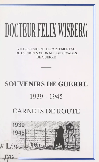 Souvenirs de guerre 1939-1945 - Félix Wisberg - FeniXX réédition numérique