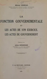 La fonction gouvernementale et les actes de son exercice, les actes de gouvernement