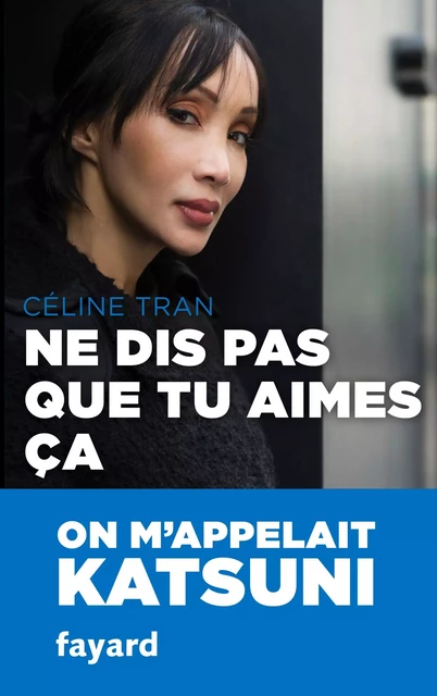 Ne dis pas que tu aimes ça - Céline Tran - Fayard