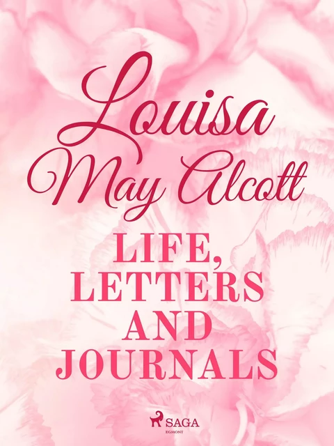 Louisa May Alcott: Life, Letters, and Journals - Louisa May Alcott - Saga Egmont International