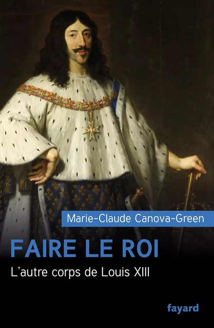 Faire le roi - Marie-Claude Canova-Green - Fayard