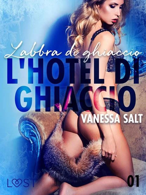 L'hotel di ghiaccio 1: Labbra di ghiaccio - breve racconto erotico - Vanessa Salt - Saga Egmont International