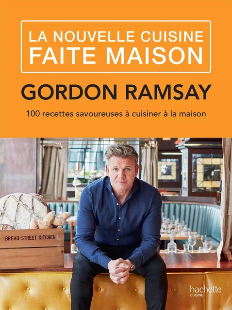 La nouvelle cuisine faite maison - Gordon Ramsay - Hachette Pratique