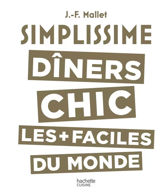 Simplissime - Dîners Chic - Jean-François Mallet - Hachette Pratique