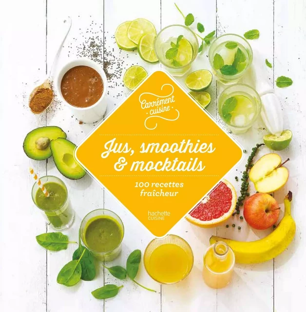 Jus, smoothies et mocktails 100 recettes fraîcheur -  Collectif - Hachette Pratique