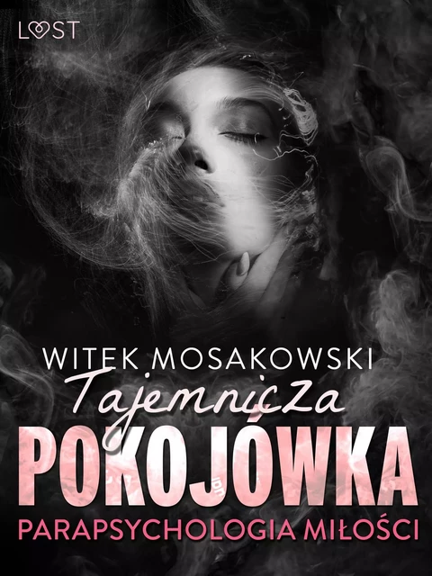 Parapsychologia miłości: tajemnicza pokojówka – opowiadanie erotyczne - Witek Mosakowski - Saga Egmont International