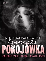 Parapsychologia miłości: tajemnicza pokojówka – opowiadanie erotyczne