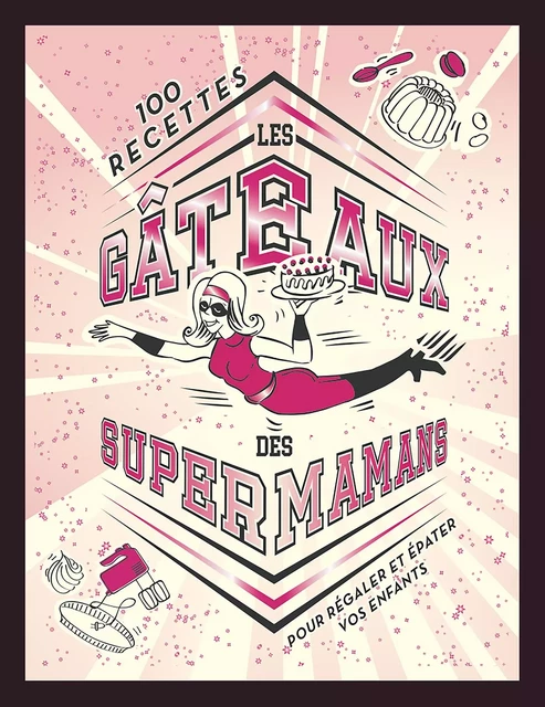 Les gâteaux des SUPER MAMANS -  Collectif - Hachette Pratique