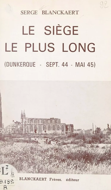 Le siège le plus long : Dunkerque, septembre 1944-mai 1945 - Serge Blanckaert - FeniXX réédition numérique