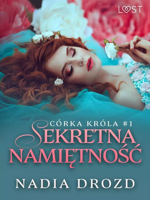 Córka króla 1: Sekretna namiętność – opowiadanie erotyczne - Nadia Drozd - Saga Egmont International