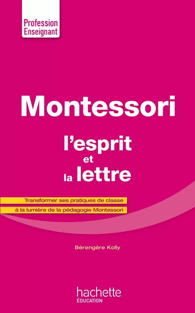 Montessori, l'esprit et la lettre - Bérengère Kolly - Hachette Éducation