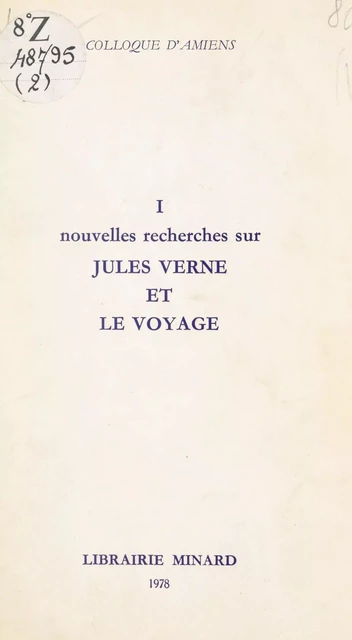 Jules Verne, écrivain du XIXe siècle (1). Nouvelles recherches sur Jules Verne et le voyage -  Centre universitaire de recherches verniennes,  Société des études romantiques,  Société Jules Verne,  Université de Picardie - FeniXX réédition numérique