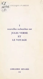 Jules Verne, écrivain du XIXe siècle (1). Nouvelles recherches sur Jules Verne et le voyage