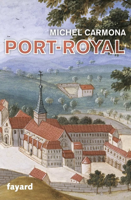 Port-Royal - Michel Carmona - Fayard