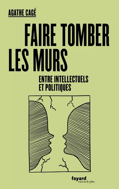 Faire tomber les murs entre intellectuels et politiques - Agathe Cagé - Fayard