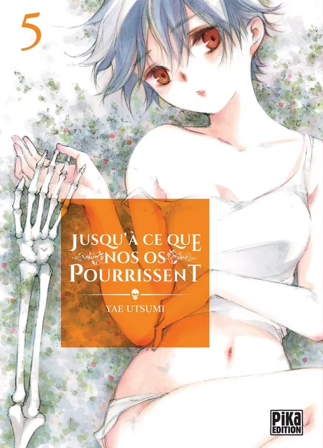 Jusqu'à ce que nos os pourrissent T05 - Yae Utsumi - Pika