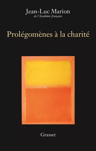 Prolégomènes à la charité - Jean-Luc Marion - Grasset