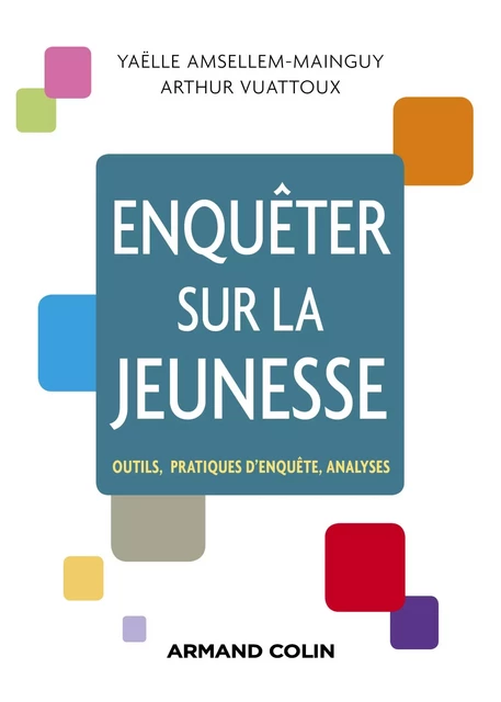 Enquêter sur la jeunesse - Yaëlle Amsellem-Mainguy, Arthur Vuattoux - Armand Colin