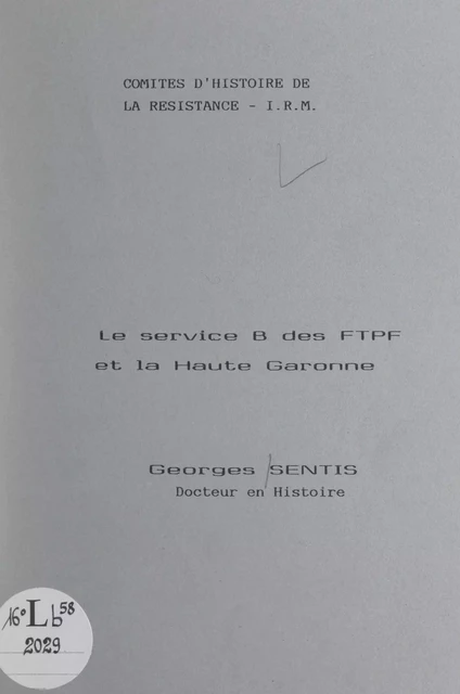 Le service B des FTPF et la Haute Garonne - Georges Sentis - FeniXX réédition numérique