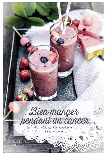 Bien manger pendant un cancer - Emeline Lavier, Marie-Chantal Canivenc-Lavier - Hachette Pratique