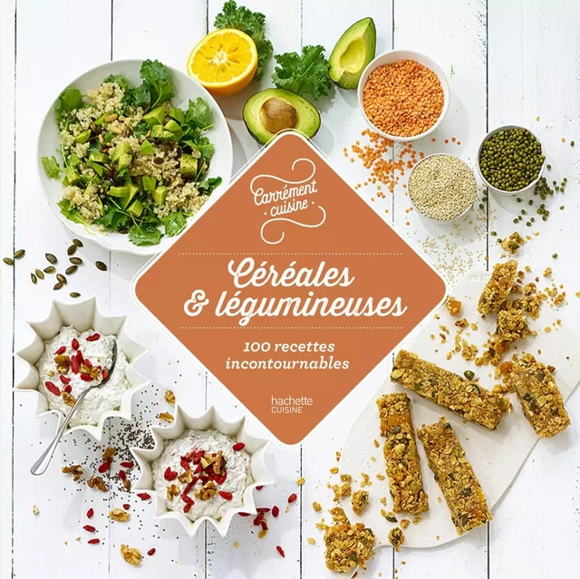 Céréales et légumineuses 100 recettes incontournables -  Collectif - Hachette Pratique