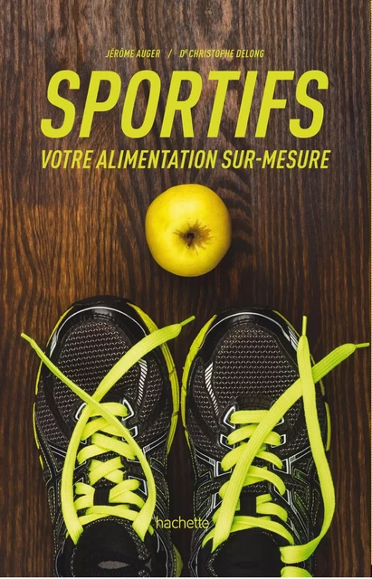 Sportifs, votre alimentation sur-mesure - Jérôme Auger, Christophe Delong - Hachette Pratique